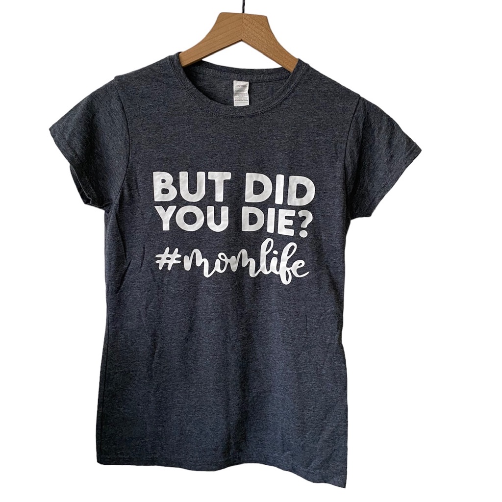 But Did You Die? #Momlife T-Shirt Charcoal Gray Medium